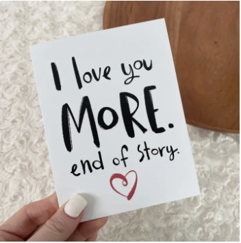 I Love You More. End of Story Card